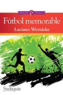 Fútbol memorable di Luciano Wernicke edito da Sudaquia Editores