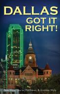 Dallas Got It Right: All Roads Lead to Dallas di Sam Wyly, Laurie Matthews, Andrew Wyly edito da CLOVERCROFT PUB