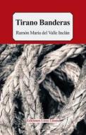Tirano Banderas: Novela de Tierra Caliente di Ramon Maria del Valle Inclan edito da INDEPENDENTLY PUBLISHED