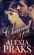 Chained to You, Vol. 3 di Alexia Praks edito da Createspace Independent Publishing Platform
