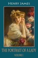 The Portrait of a Lady, Volume 1 di Henry James edito da Createspace Independent Publishing Platform