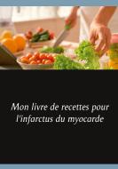 Mon livre de recettes pour l'infarctus du myocarde di Cédric Menard edito da Books on Demand