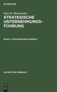 Strategische Unternehmungsführung, Band 2, Strategisches Handeln di Hans H. Hinterhuber edito da De Gruyter
