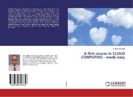 A first course in CLOUD COMPUTING - made easy di Sridhar Seshadri edito da LAP Lambert Academic Publishing