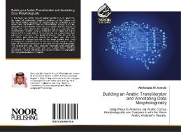Building an Arabic Transliterator and Annotating Data Morphologically di Abdulaziz Al Jumaia edito da Noor Publishing