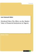 Dividend Policy. The Effect on the Market Value of Financial Institutions in Nigeria di Joan Onyinyechi Njoku edito da GRIN Verlag