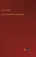 Angel Voices from the Spirit World di James Lawrence edito da Outlook Verlag