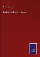 Gedichte in pfälzischer Mundart di Franz Von Kobell edito da Salzwasser-Verlag