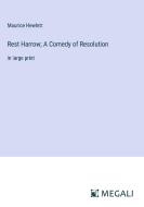 Rest Harrow; A Comedy of Resolution di Maurice Hewlett edito da Megali Verlag