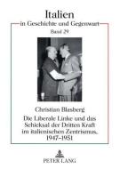 Die Liberale Linke und das Schicksal der Dritten Kraft im italienischen Zentrismus, 1947-1951 di Christian Blasberg edito da Lang, Peter GmbH