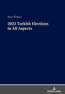 2023 Turkish Elections In All Aspects di Ozan Ormeci edito da Peter Lang AG