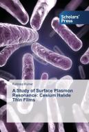 A Study of Surface Plasmon Resonance: Cesium Halide Thin Films di Kuldeep Kumar edito da SPS