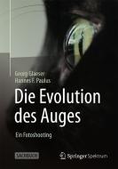 Die Evolution des Auges - Ein Fotoshooting di Georg Glaeser, Hannes F. Paulus edito da Springer-Verlag GmbH