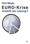 EURO-Krise: Austritt als Lösung? di Dirk Meyer edito da Lit Verlag