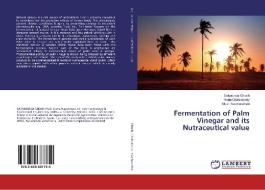 Fermentation of Palm Vinegar and its Nutraceutical value di Satyabrata Ghosh, Runu Chakraborty, Utpal Raychaudhuri edito da LAP Lambert Academic Publishing