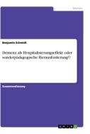 Demenz als Hospitalisierungseffekt oder sonderpädagogische Herausforderung!? di Benjamin Schmidt edito da GRIN Publishing