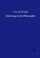 Einleitung in die Philosophie di Oswald Külpe edito da Vero Verlag