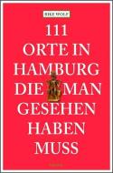111 Orte in Hamburg die man gesehen haben muss di Rike Wolf edito da Emons Verlag