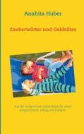Zauberworter Und Goldsatze di Anahita Huber edito da Books On Demand