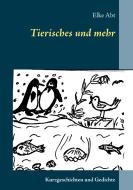 Tierisches und mehr di Elke Abt edito da Books on Demand
