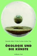 Ökologie und die Künste edito da Fink Wilhelm GmbH + Co.KG