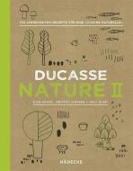 Ducasse Nature II di Alain Ducasse, Christophe Saintagne, Paule Neyrat edito da Hädecke Verlag GmbH