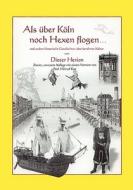 Als über Köln noch Hexen flogen di Dieter Herion edito da Books on Demand