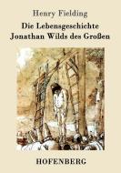 Die Lebensgeschichte Jonathan Wilds des Großen di Henry Fielding edito da Hofenberg