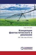 Kontseptsiya Fantasticheskogo V Realizme di Zolotarev Igor' edito da Lap Lambert Academic Publishing