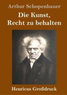 Die Kunst, Recht zu behalten (Großdruck) di Arthur Schopenhauer edito da Henricus