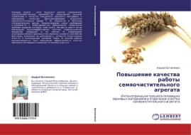 Povyshenie Kachestva Raboty Semyaochistitel'nogo Agregata di Butovchenko Andrey edito da Lap Lambert Academic Publishing