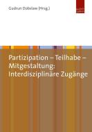 Partizipation - Teilhabe - Mitgestaltung: Interdisziplinäre Zugänge edito da Budrich UniPress Ltd.