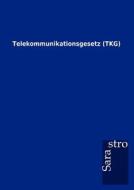 Telekommunikationsgesetz (TKG) di Sarastro Gmbh edito da Sarastro GmbH