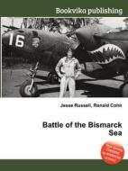 Battle Of The Bismarck Sea di Jesse Russell, Ronald Cohn edito da Book On Demand Ltd.