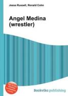 Angel Medina (wrestler) di Jesse Russell, Ronald Cohn edito da Book On Demand Ltd.