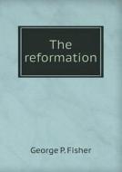 The Reformation di George P Fisher edito da Book On Demand Ltd.