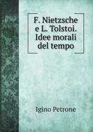 F. Nietzsche E L. Tolstoi. Idee Morali Del Tempo di Igino Petrone edito da Book On Demand Ltd.