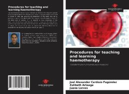 Procedures for teaching and learning haemotherapy di Joel Alexander Cardozo Fagúndez, Zulibeth Arteaga, Juana Lorves edito da Our Knowledge Publishing
