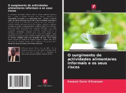 O surgimento de actividades alimentares informais e os seus riscos di Kouassi Oscar N'Guessan edito da Edições Nosso Conhecimento