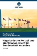 Nigerianische Polizei und Wahlmanagement im Bundesstaat Anambra di Habila Joshak, Olayemi D Akinwumi edito da Verlag Unser Wissen