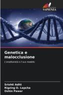 Genetica e malocclusione di Srishti Aditi, Rigzing O. Lepcha, Oshin Pawar edito da Edizioni Sapienza