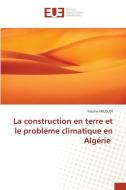 La construction en terre et le problème climatique en Algérie di Yassine Miloudi edito da Éditions universitaires européennes