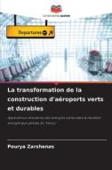 La transformation de la construction d'aéroports verts et durables di Pourya Zarshenas edito da Editions Notre Savoir