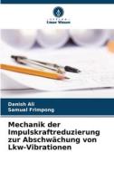 Mechanik der Impulskraftreduzierung zur Abschwächung von Lkw-Vibrationen di Danish Ali, Samuel Frimpong edito da Verlag Unser Wissen