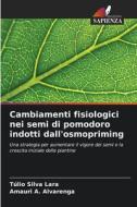 Cambiamenti fisiologici nei semi di pomodoro indotti dall'osmopriming di Túlio Silva Lara, Amauri A. Alvarenga edito da Edizioni Sapienza
