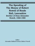 The Spending Of The Money Of Robert Nowell Of Reade Hall, Lancashire di Nowell Robert Nowell edito da Alpha Editions