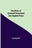 The Elene of Cynewulf translated into English prose di Cynewulf edito da Alpha Editions
