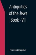 Antiquities of the Jews ; Book - VII di Flavius Josephus edito da Alpha Editions