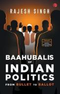 BAAHUBALIS OF INDIAN POLITICS di SINGH,RAJESH edito da RUPA PUBLISHING