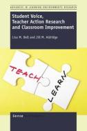 Student Voice, Teacher Action Research and Classroom Improvement di Lisa M. Bell, Jill M. Aldridge edito da SENSE PUBL